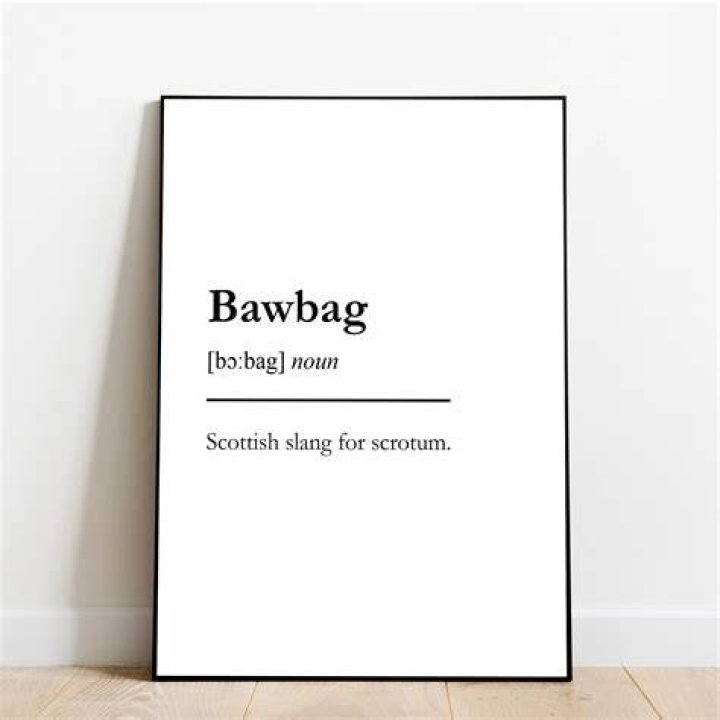  Bawbag is the Scottish slang term used instead of scrotum